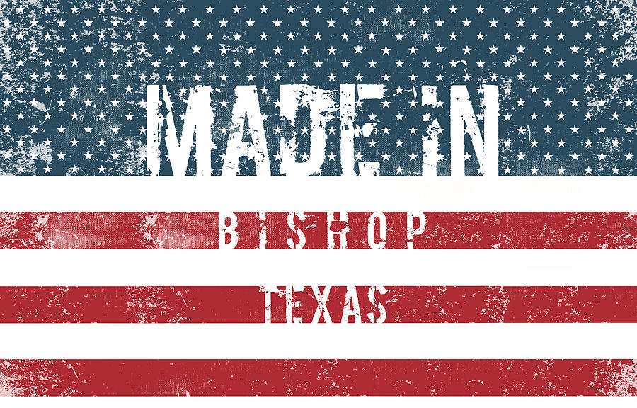 Flag Digital Art - Made in Bishop, Texas #Bishop #Texas by TintoDesigns