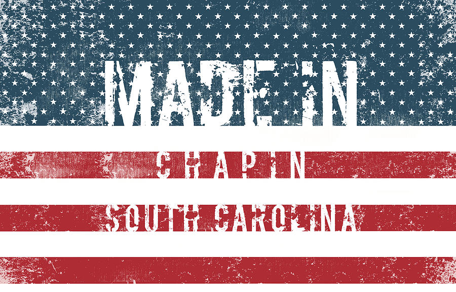 Made in Chapin, South Carolina #Chapin #South Carolina Digital Art by TintoDesigns
