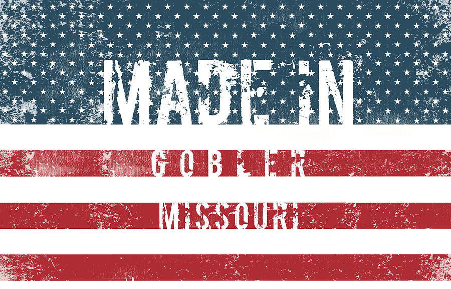 Made In Gobler, Missouri #gobler #missouri Digital Art