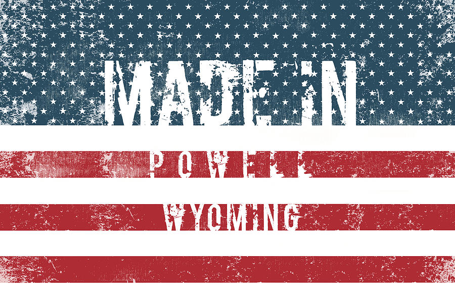 Made in Powell, Wyoming #Powell Digital Art by TintoDesigns