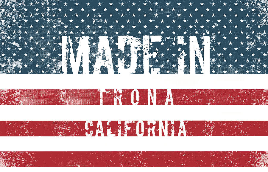Made In Trona, California #trona #california Digital Art