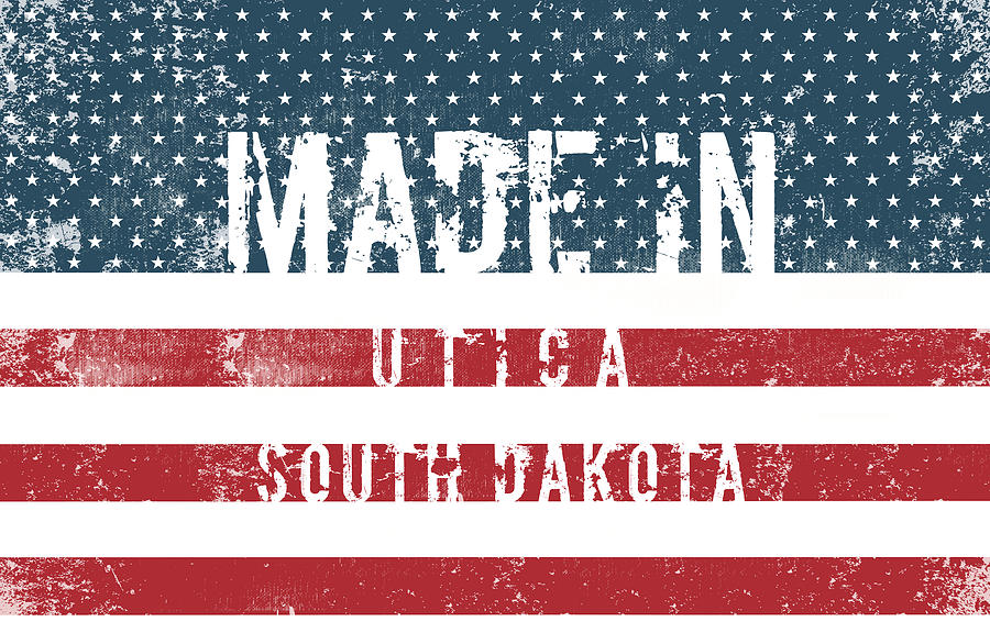 Made In Utica, South Dakota #utica #south Dakota Digital Art