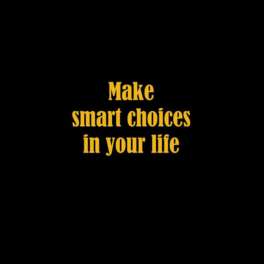 Make Smart Choices In Your Life Digital Art by Johanna Hurmerinta