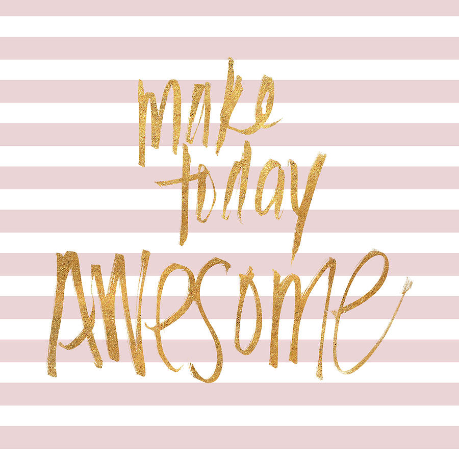 Make Mixed Media - Make Today Awesome On Pink Stripes by Sd Graphics Studio