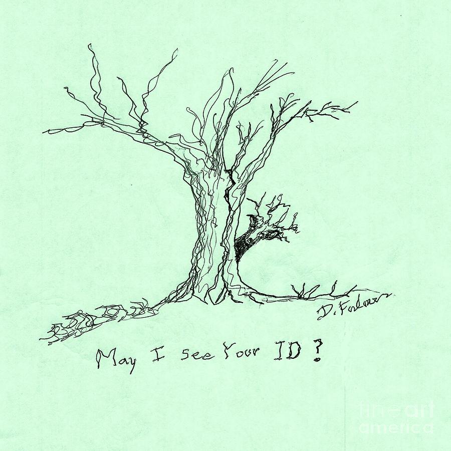 May I See Your I D? Drawing by Denise F Fulmer