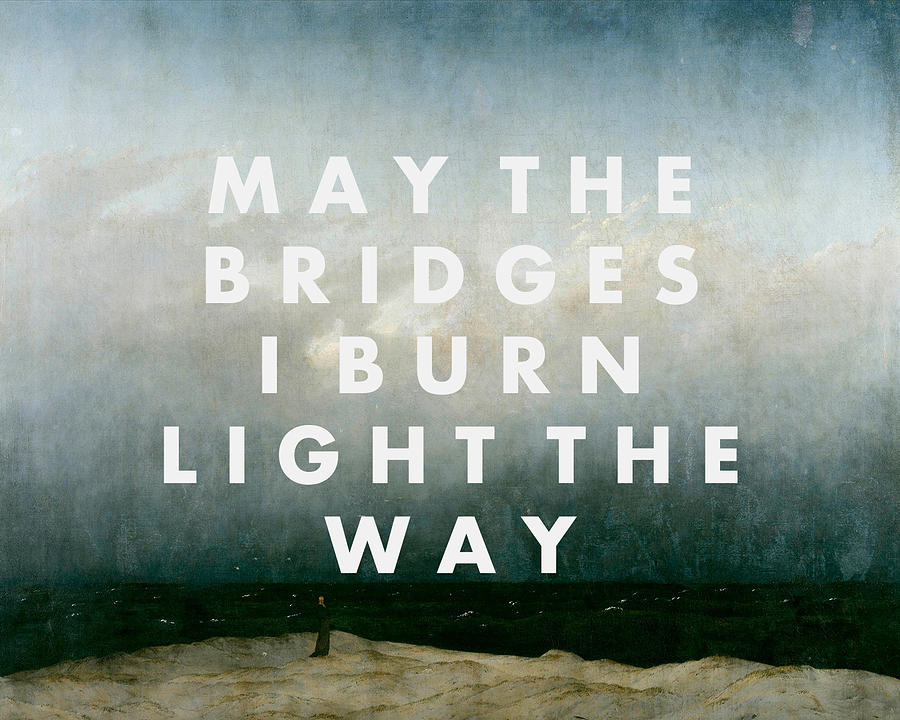 May The Bridges I Burn Light The Way Digital Art by Georgia Clare