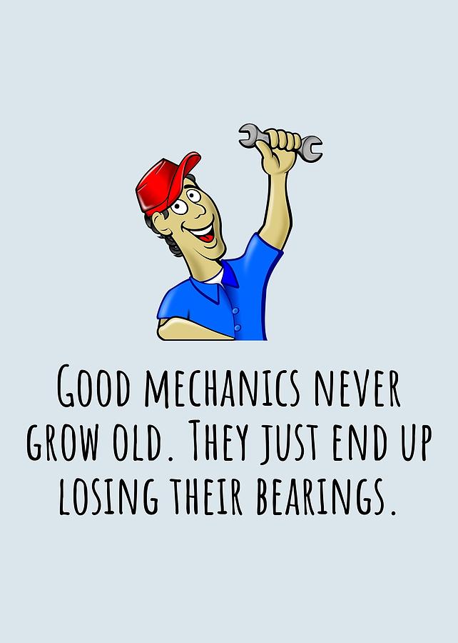 Mechanic Birthday Card Funny Mechanic Card Good Mechanics Never Grow Old Mechanic Gift Card Digital Art By Joey Lott