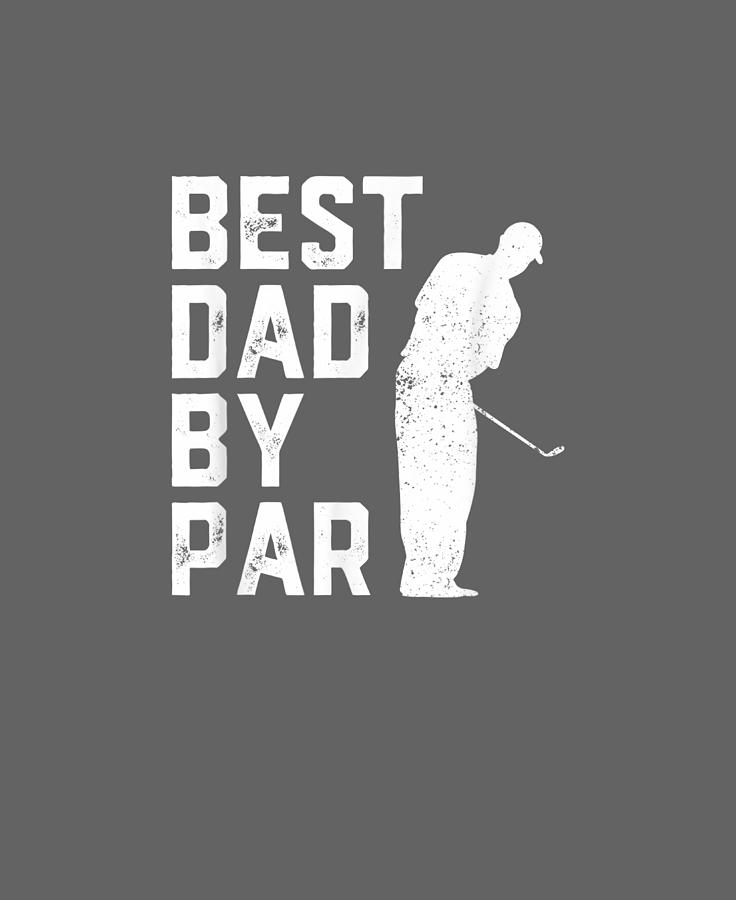 Mens Digital Art - Mens Funny Fathers Day T-shirt Best Dad By Par Golf Lover Gift by Do David Mens Digital Art - Mens Funny Fathers Day T-shirt Best Dad By Par Golf Lover Gift by Do David