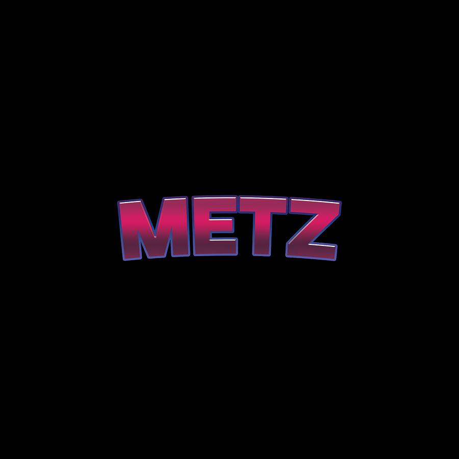 Metz #Metz Digital Art by TintoDesigns