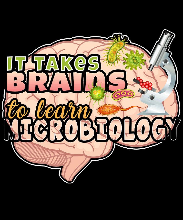 Microbiology Drawing - Microbiology Degree Takes Brains to Learn Microbiology by Kanig Designs