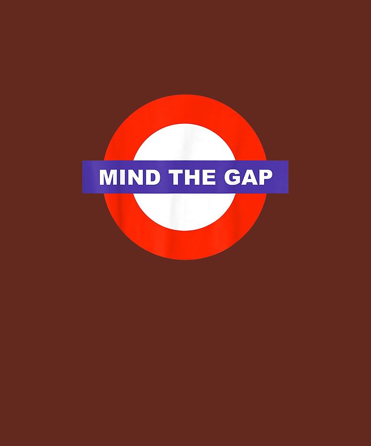 Mind The Gap Slogan Tees T-shirt Digital Art by Do David