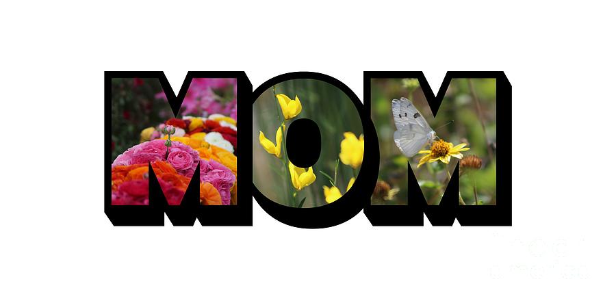 MOM Big Letter-Great Mothers Day Gift Photograph by Colleen Cornelius
