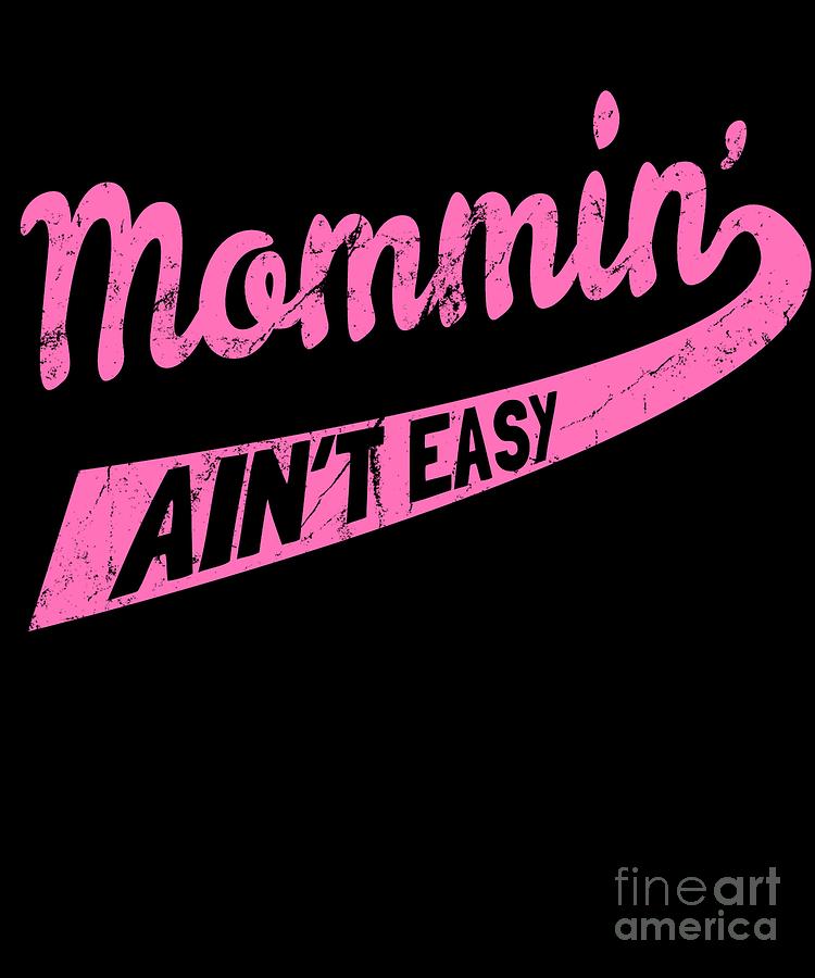 Mommin Aint Easy Digital Art By Flippin Sweet Gear 