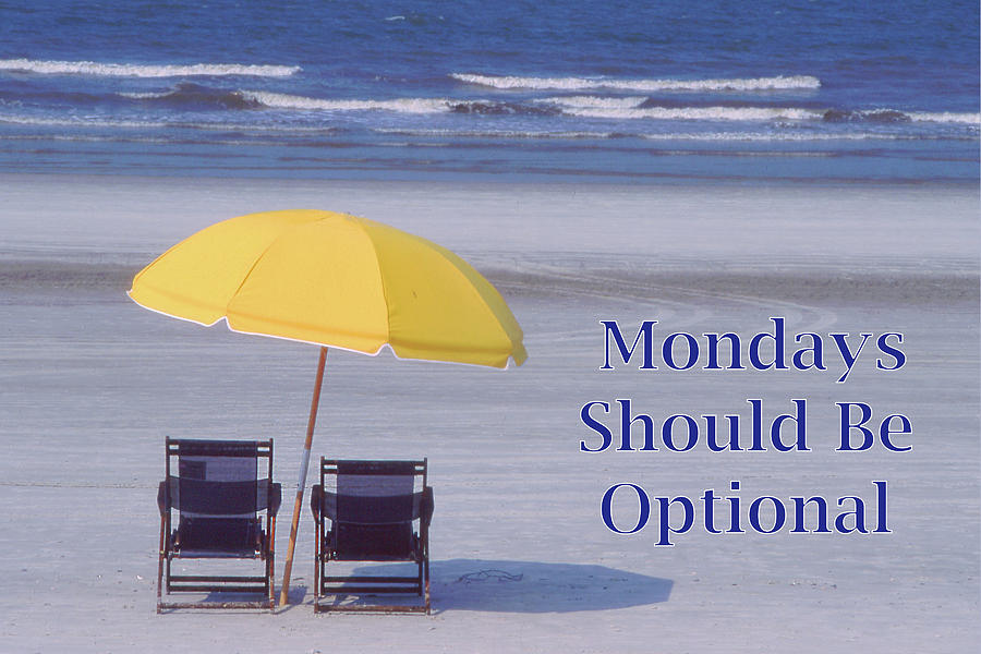 Mondays Should Be Optional Photograph by Jerry Griffin