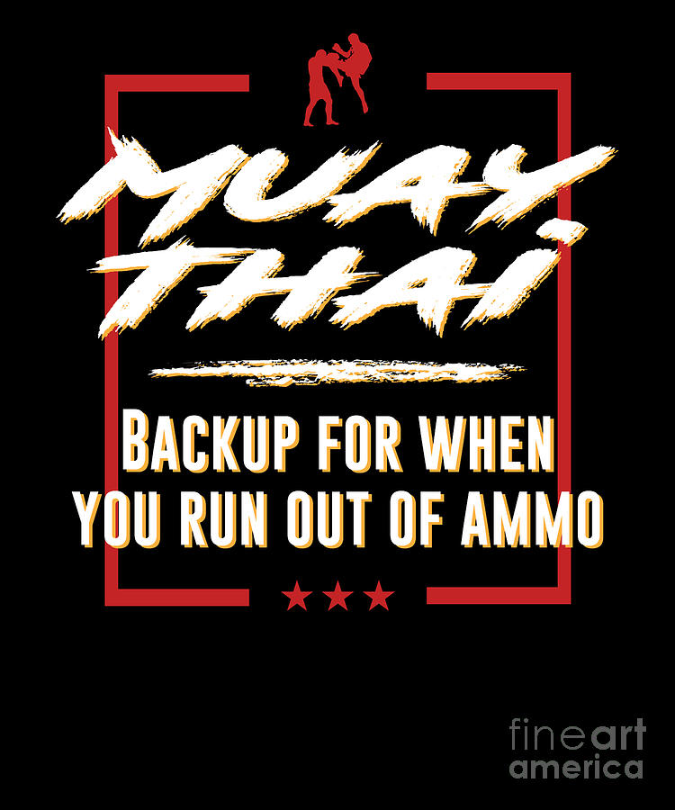 Muay Thai Backup For When Run Out of Ammo Kickboxing Digital Art by ...