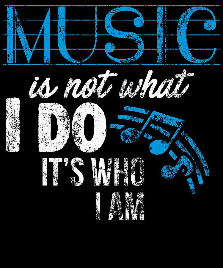 Music Is Not What I Do Its Who I Am 2 Digital Art by Kaylin Watchorn