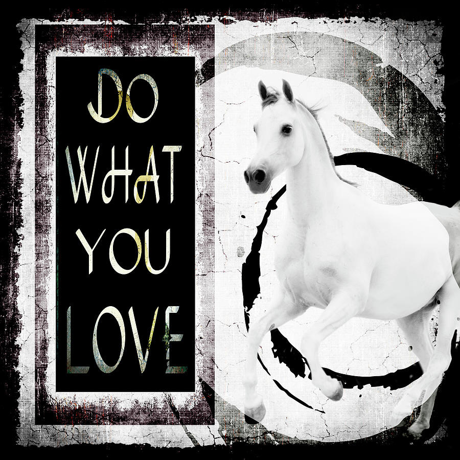 Horse Mixed Media - Must Love Horses - Do What You Love by Lightboxjournal