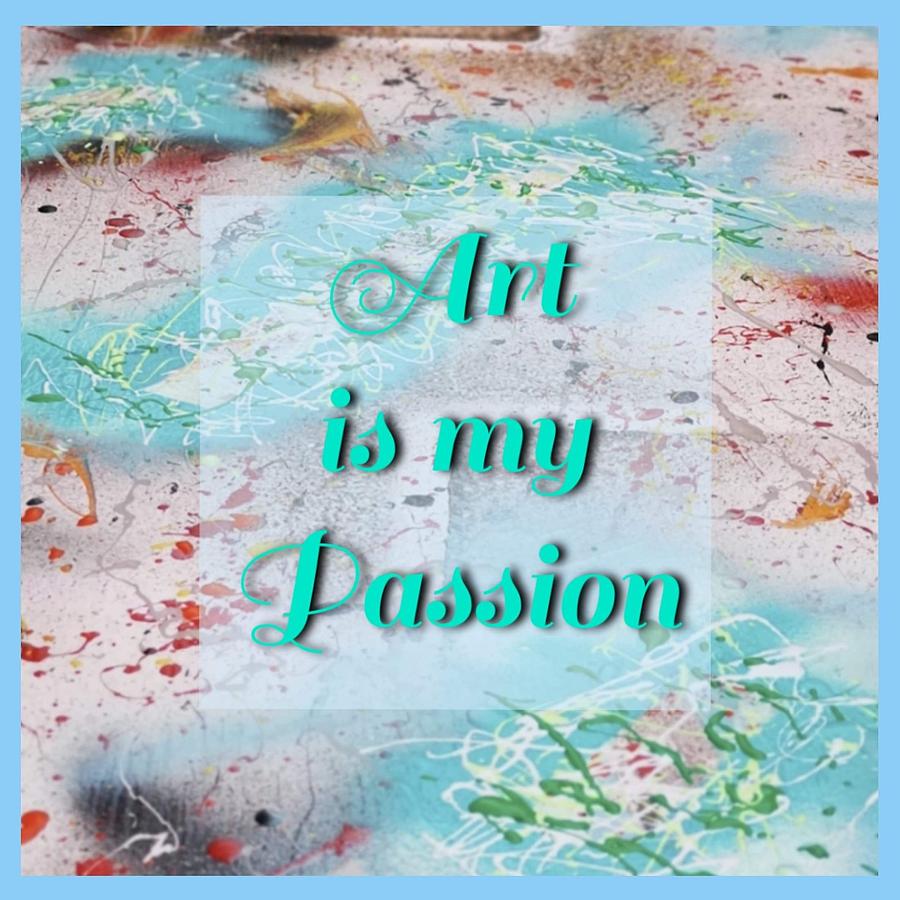 My Art Is My Passion Mixed Media By Dallas Dutchyn Fine Art America