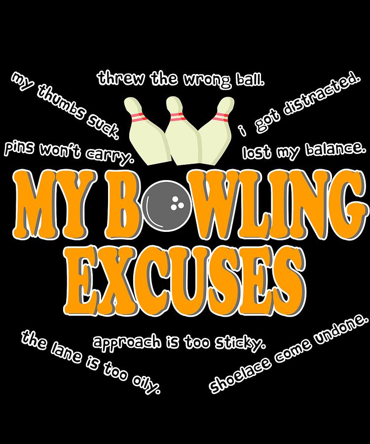 My Bowling Excuses Tee Design For Bowling And Sport Lovers Like You Makes A Great T Too Mixed