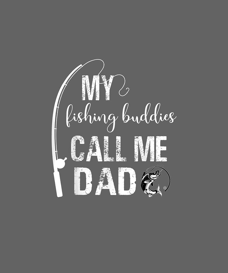 Download My Fishing Buddies Call Me Dad Shirt Father Day T-shirt ...