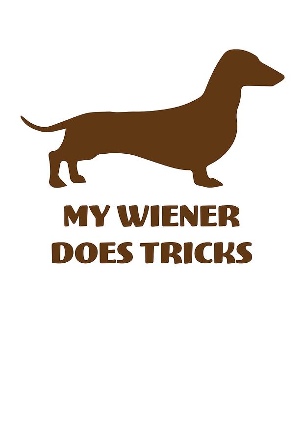 My Wiener Does Tricks Funny Dachshund Pun Digital Art by Passion Loft