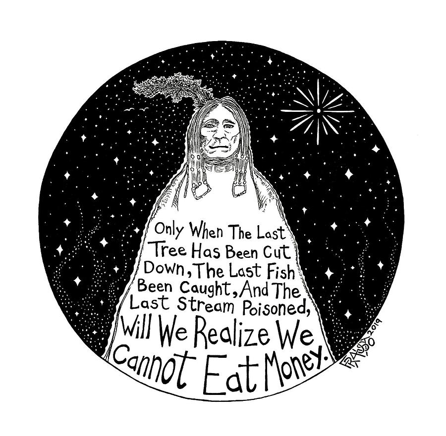 Pen And Ink Illustration Drawing - Native American Proverb by Rick Frausto Pen And Ink Illustration Drawing - Native American Proverb by Rick Frausto