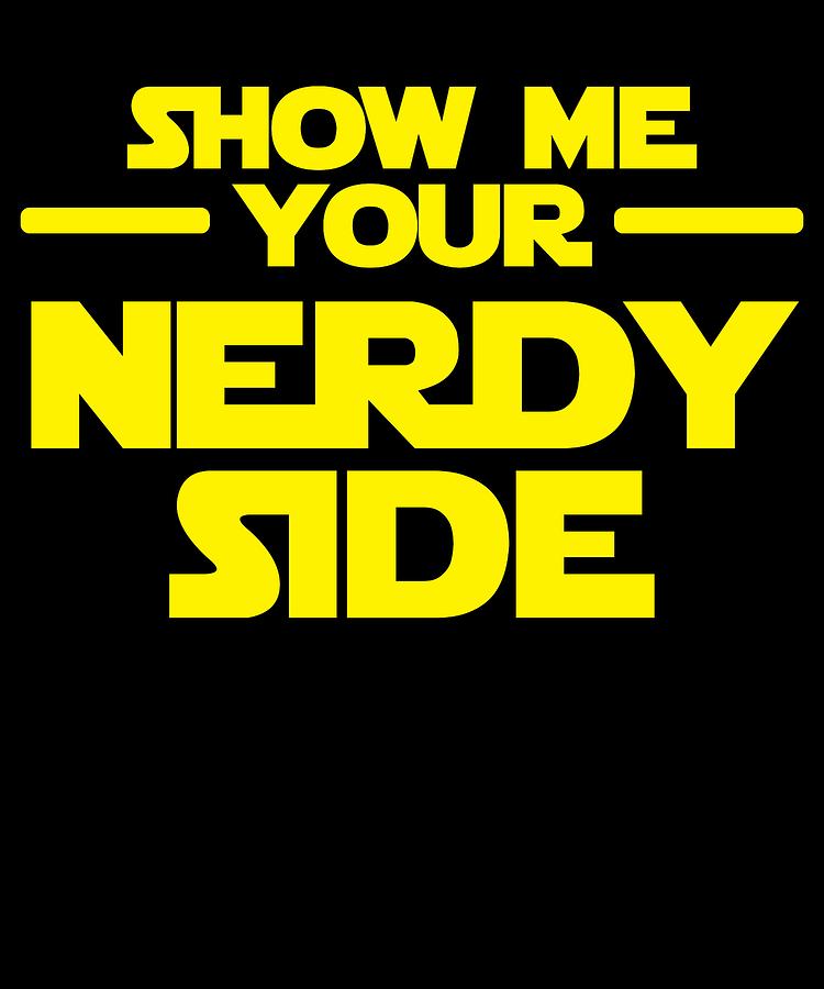 Nerd Sarcasm Show Me Your Nerdy Side Drawing by Kanig Designs - Pixels