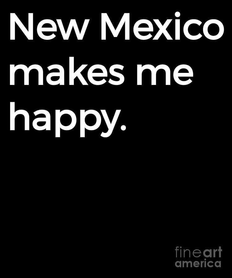 Albuquerque Digital Art - New Mexico Makes Me Happy NM Ironic Funny by Henry B