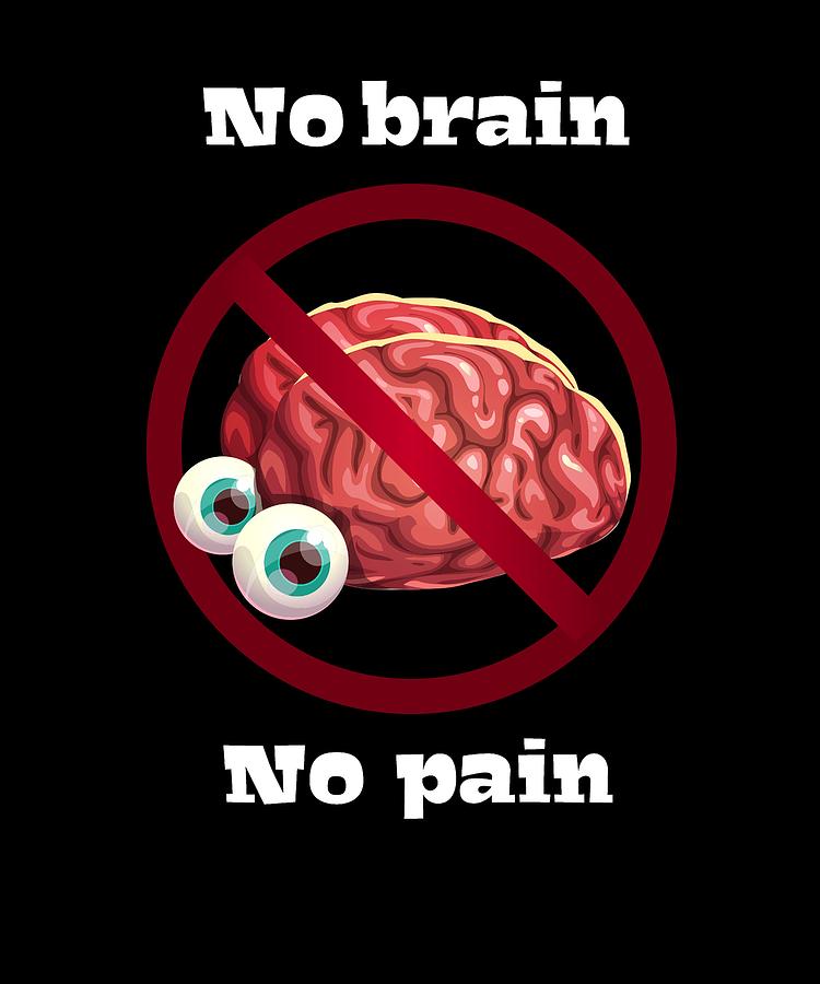 No Brain No Pain Funny Geek Brain Digital Art by Jonathan Golding ...