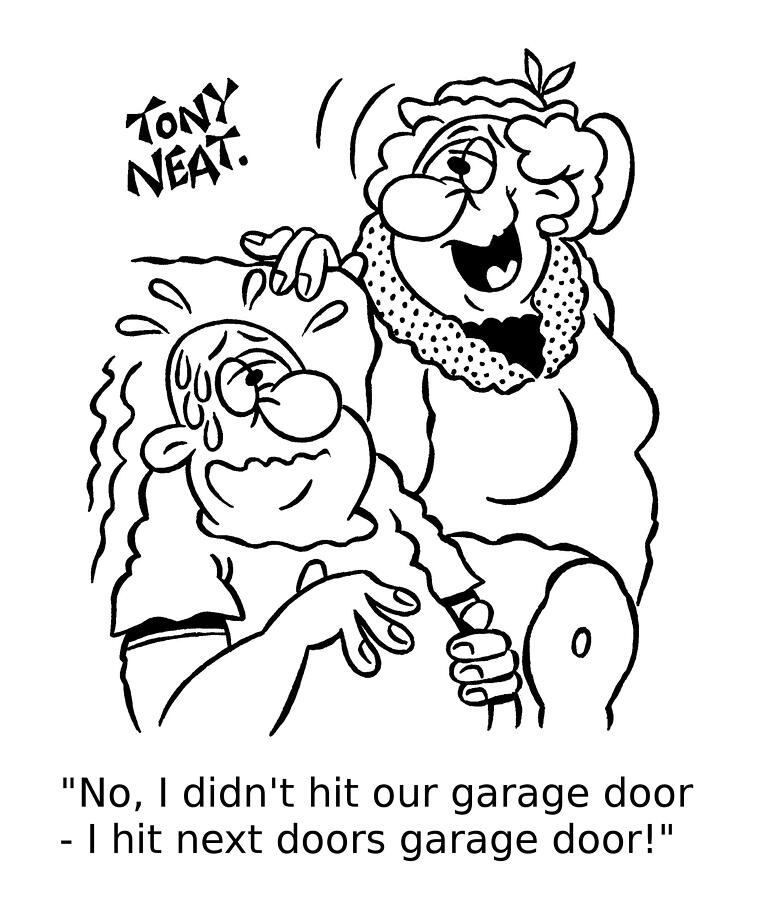 No, I Didnt Hit Our Garage Door - I Hit Next Doors Garage Drawing by Tony Neat No, I Didnt Hit Our Garage Door - I Hit Next Doors Garage Drawing by Tony Neat