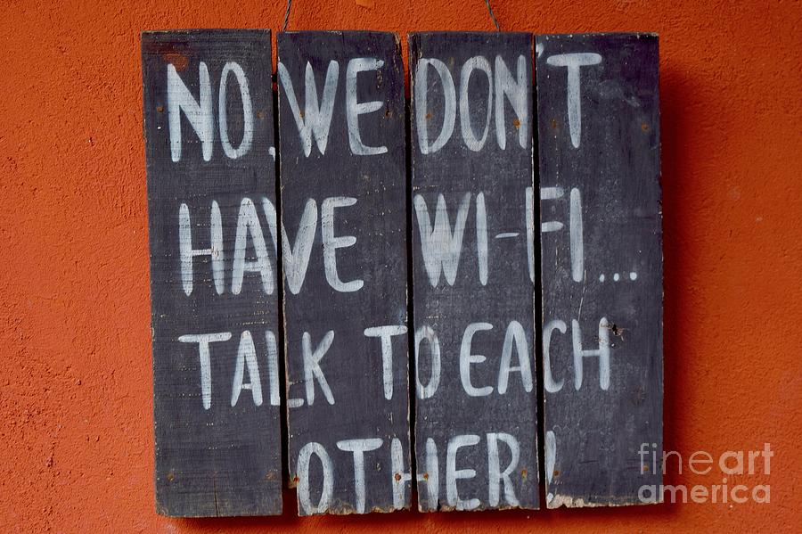 No Internet, Talk To Each Other Photograph