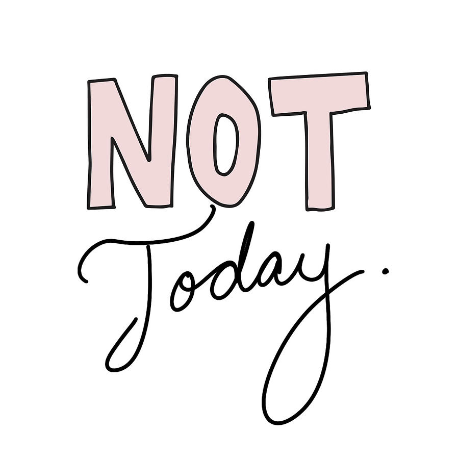Typography Digital Art - Not Today by Sd Graphics Studio