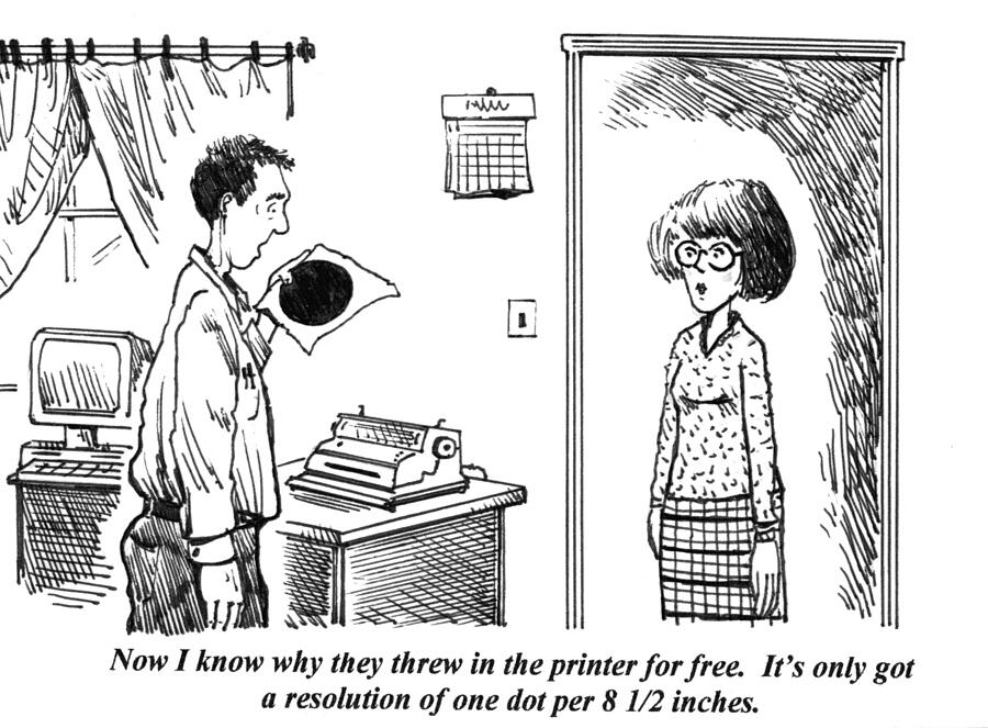 Now I Know Why They Threw In The Printer For Free. Its Drawing by Doug Pike Now I Know Why They Threw In The Printer For Free. Its Drawing by Doug Pike