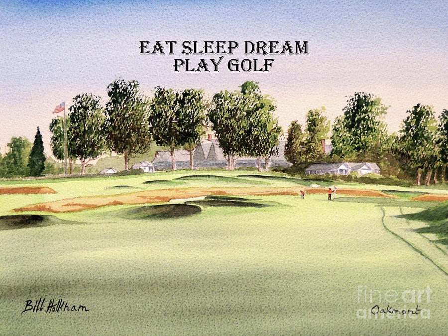 Jack Nicklaus Painting - Oakmont Golf Course 14th with Eat Sleep Dream Play Golf by Bill Holkham
