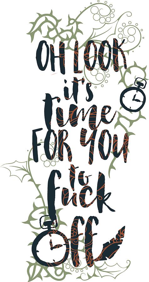 Floral Digital Art - Oh Look Its Time For You To Fuck Off by Passion Loft Floral Digital Art - Oh Look Its Time For You To Fuck Off by Passion Loft