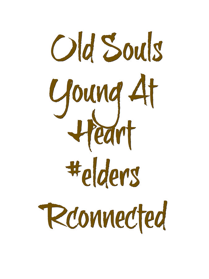 Coffee Digital Art - Old Soul Young At Heart by Elders RConnected Karen