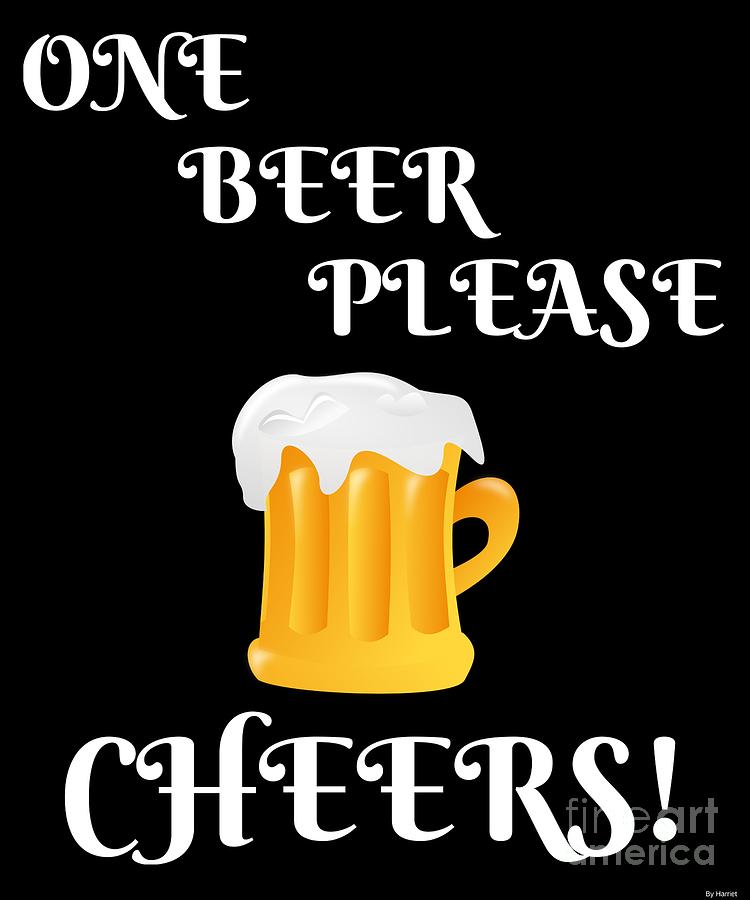 One Beer Please Cheers Funny Beer Festival Tee Shirt Digital Art By 