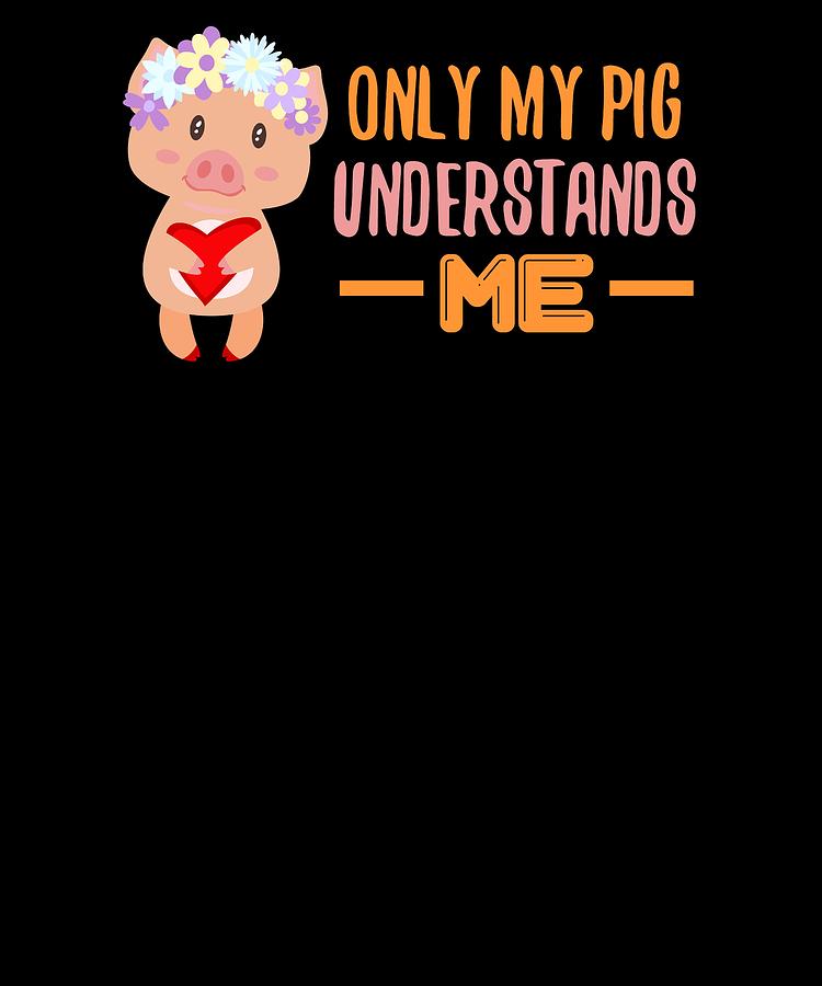 Only My Pig Understands Me by Kaylin Watchorn Only My Pig Understands Me by Kaylin Watchorn