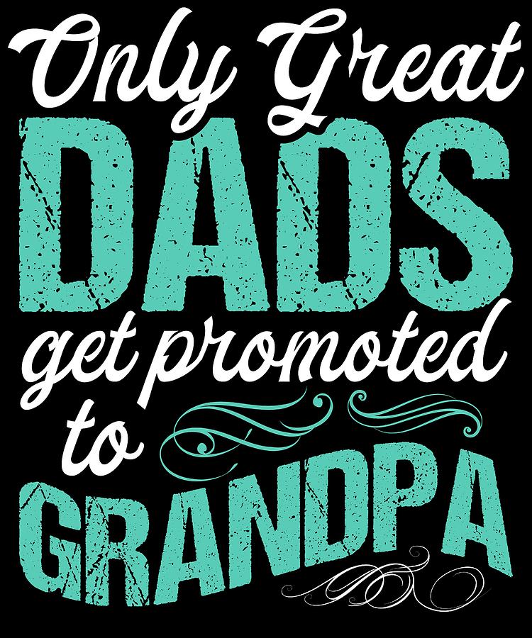 Best Dads Get Promoted To Grandpa 