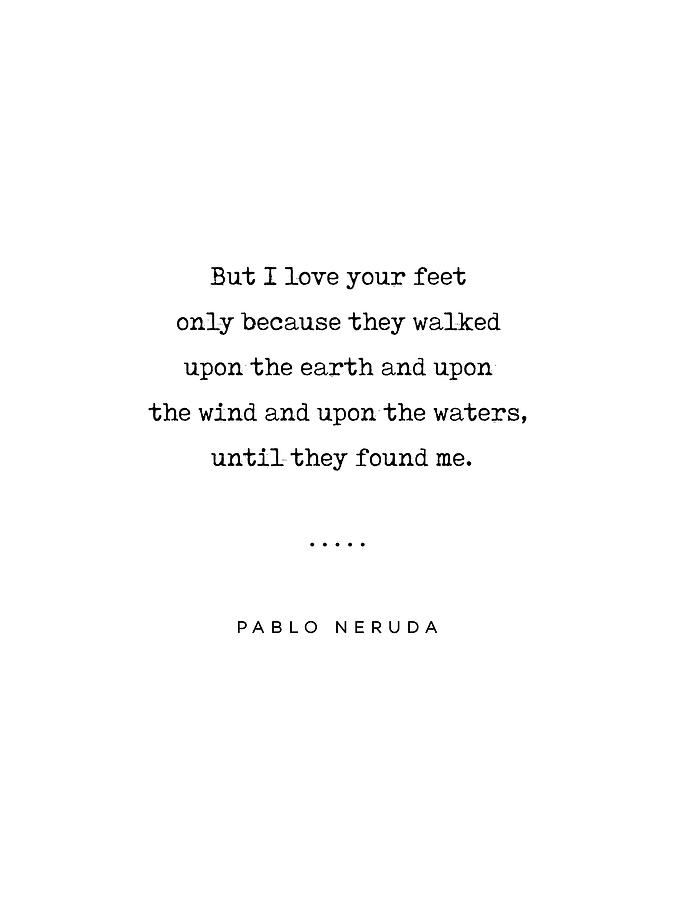 Typography Mixed Media - Pablo Neruda Quote 07 - Love Quotes - Minimal, Sophisticated, Modern, Classy Typewriter Print by Studio Grafiikka