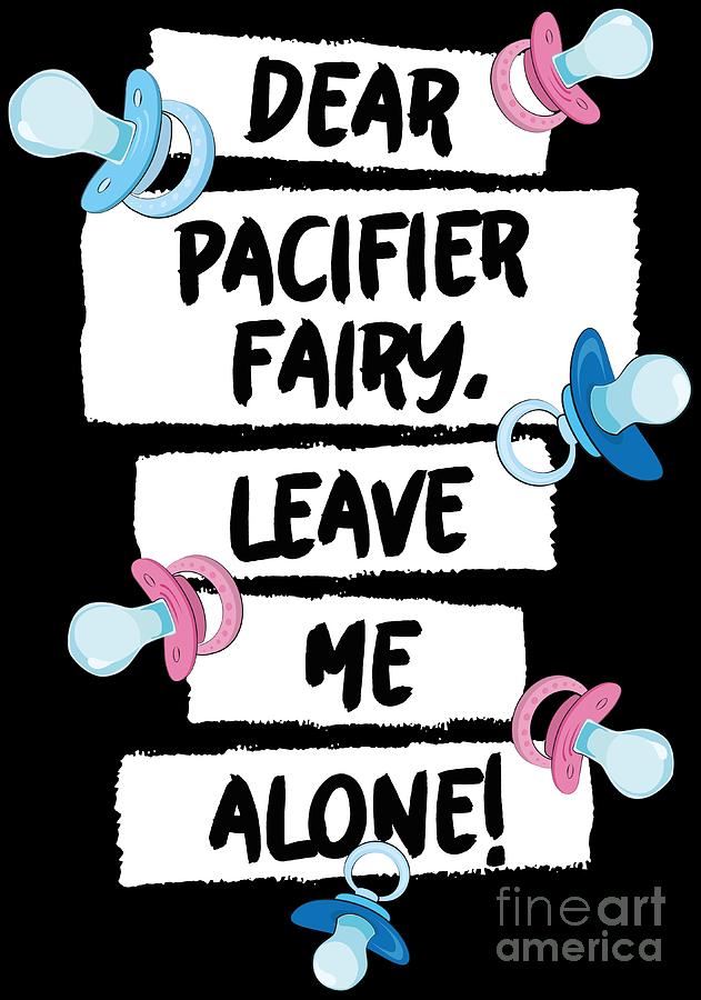 Unicorn Digital Art - Pacifier Fairy Leave Me Alone Funny Gift Idea by Festivalshirt