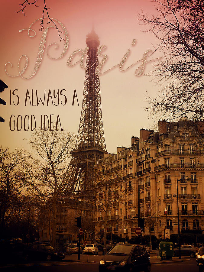 Paris Digital Art - Paris Is Always A Good Idea by Tina Lavoie