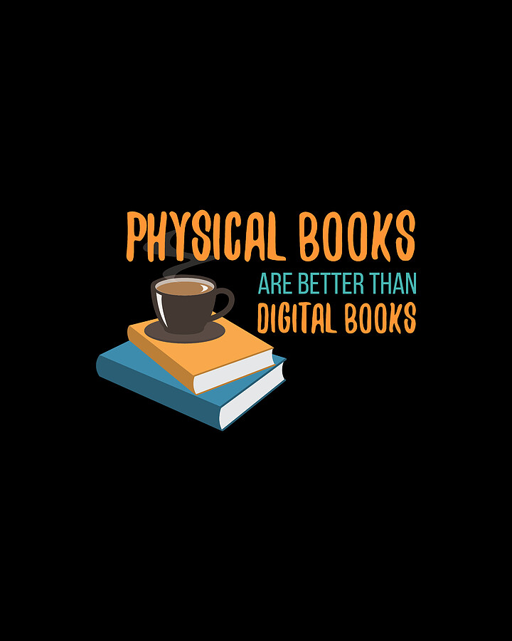 Physical Books Are Better Than Digital Books Digital Art by Lin
