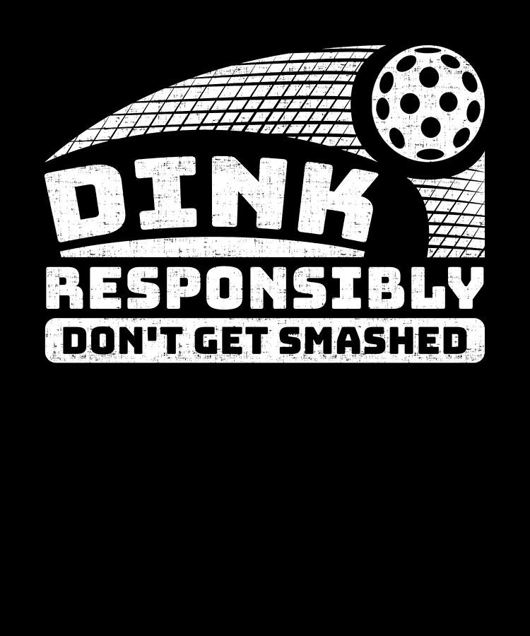 Pickleball Addict Dink Responsibly Dont Get Smashed Drawing By Kanig Designs Fine Art America 4075