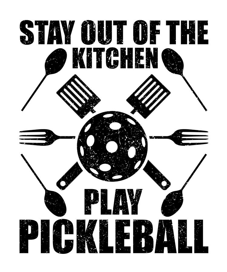 Pickleball Stay Out of the KicheN Play Pickleball Addict Drawing by