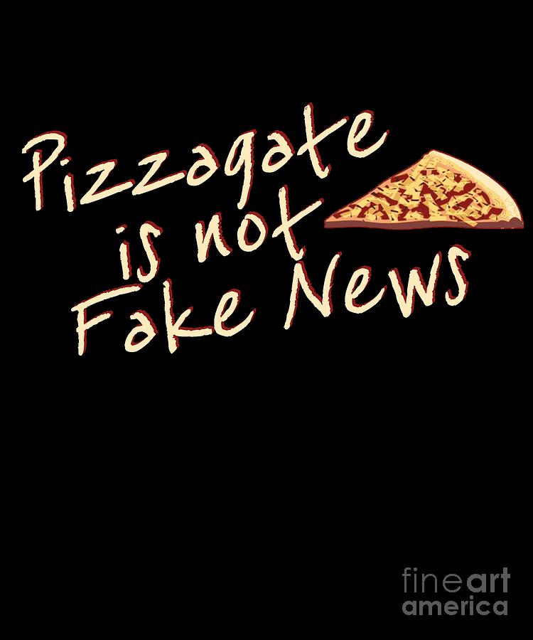 Pizzagate Is Not Fake News Digital Art by Flippin Sweet Gear