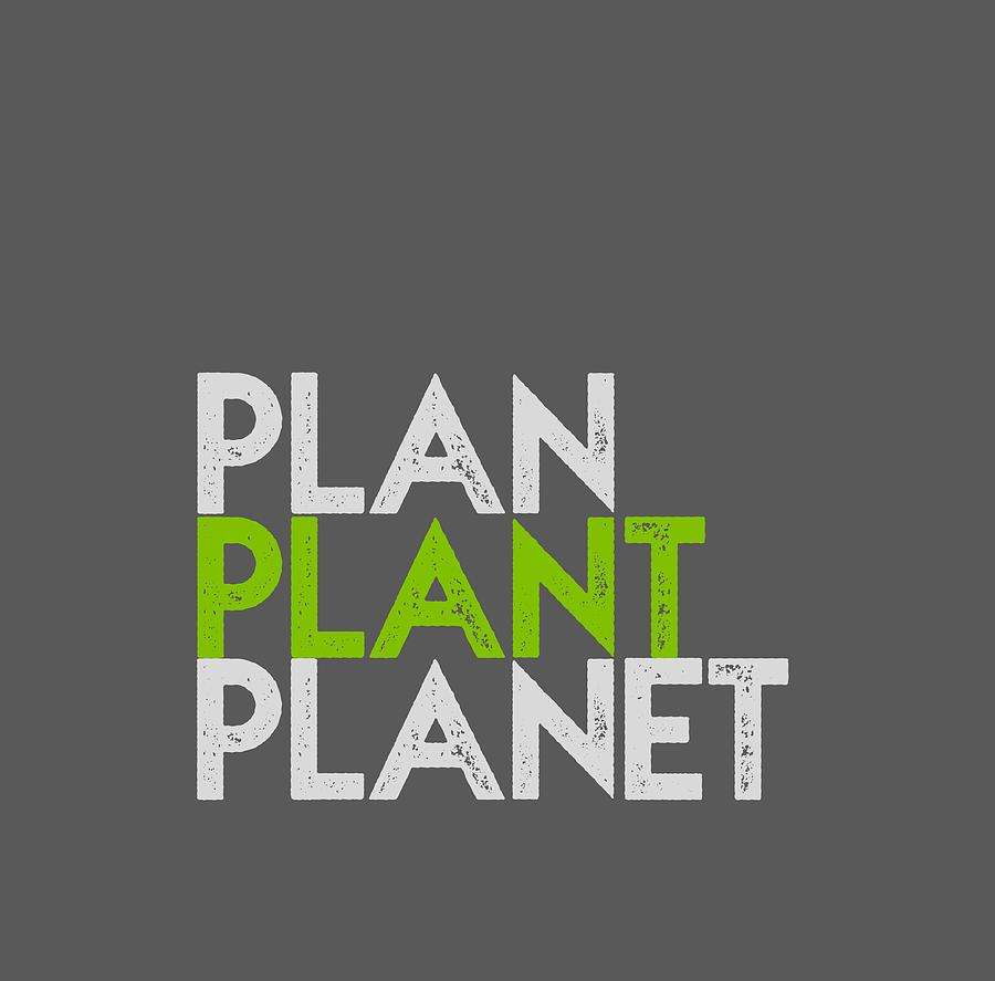 Plan Plant Planet gray and green text on transparent background shifted down Drawing by Charlie Szoradi