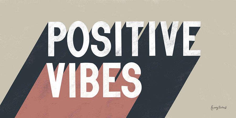 Inspirational Digital Art - Positive Vibes by Becky Thorns
