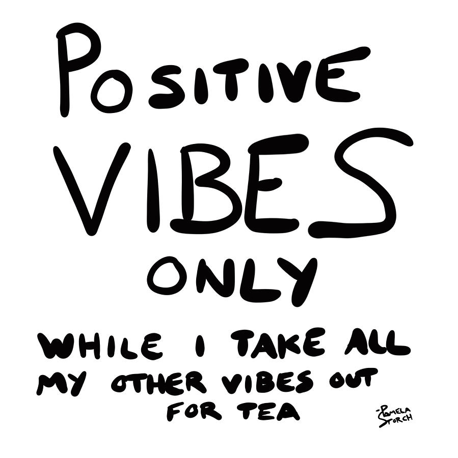 Positive Vibes Only Quote Digital Art by Pamela Storch - Pixels