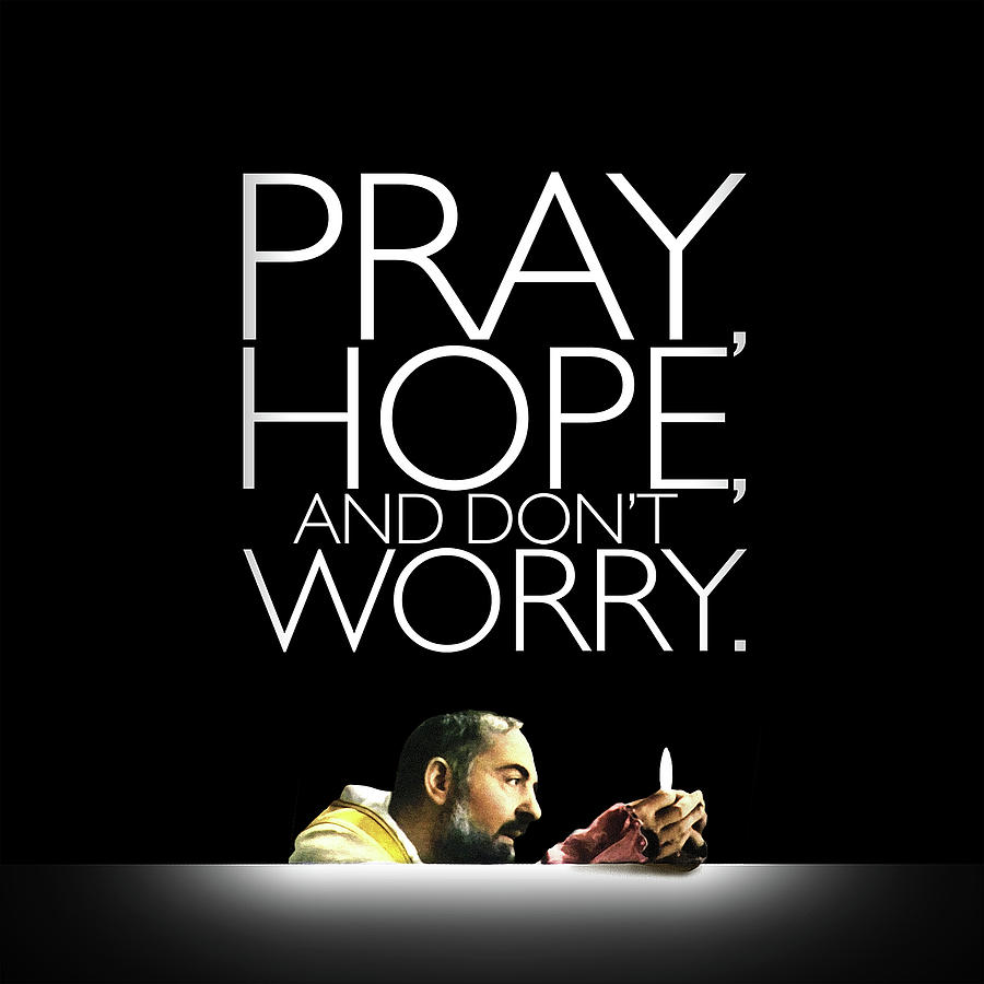 Padre Pio Digital Art - Pray, Hope, and Dont Worry. by Andy Schmalen